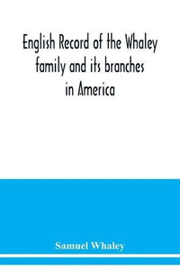 English record of the Whaley family and its branches in America English record of the Whaley family and its branches in America