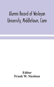 Alumni record of Wesleyan University, Middletown, Conn - Hardcover Alumni record of Wesleyan University, Middletown, Conn - Hardcover
