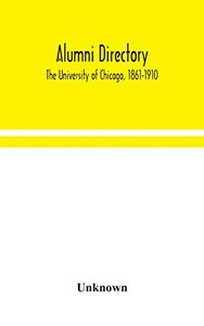 Alumni directory. The University of Chicago, 1861-1910 - Hardcover Alumni directory. The University of Chicago, 1861-1910 - Hardcover
