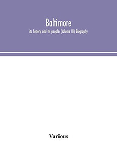 Baltimore; its history and its people (Volume III) Biography - Paperback