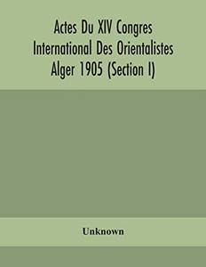 Actes Du XIV Congres International Des Orientalistes Alger 1905 (Section I) - Paperback