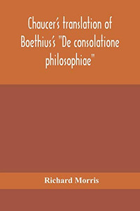 Chaucer's translation of Boethius's De consolatione philosophiae - Paperback Chaucer's translation of Boethius's De consolatione philosophiae - Paperback