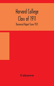 Harvard College Class of 1911; Decennial Report June 1921 - Hardcover Harvard College Class of 1911; Decennial Report June 1921 - Hardcover