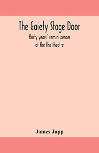 The Gaiety stage door; thirty years' reminiscences of the the theatre - Paperback