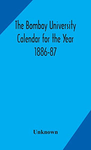 The Bombay University Calendar for the Year 1886-87 - Hardcover The Bombay University Calendar for the Year 1886-87 - Hardcover