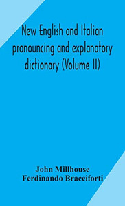 New English and Italian pronouncing and explanatory dictionary (Volume II) - Hardcover New English and Italian pronouncing and explanatory dictionary (Volume II) - Hardcover