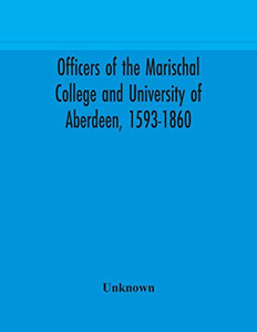 Officers of the Marischal College and University of Aberdeen, 1593-1860 - Paperback