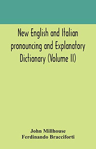 New English and Italian pronouncing and explanatory dictionary (Volume II) - Paperback New English and Italian pronouncing and explanatory dictionary (Volume II) - Paperback
