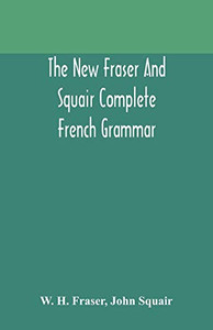 The new Fraser and Squair complete French grammar - Paperback The new Fraser and Squair complete French grammar - Paperback