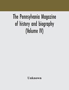 The Pennsylvania magazine of history and biography (Volume IV) - Paperback