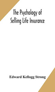 The psychology of selling life insurance - Hardcover