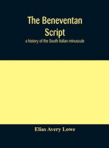 The Beneventan script: a history of the South Italian minuscule - Hardcover
