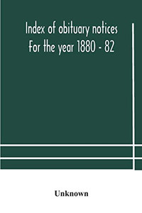 Index of obituary notices For the year 1880 - 82 - Paperback Index of obituary notices For the year 1880 - 82 - Paperback