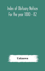 Index of obituary notices For the year 1880 - 82 - Hardcover Index of obituary notices For the year 1880 - 82 - Hardcover