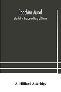 Joachim Murat: Marshal of France and King of Naples - Paperback Joachim Murat: Marshal of France and King of Naples - Paperback