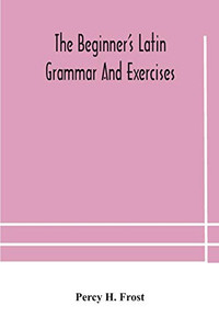 The beginner's Latin grammar and exercises - Paperback The beginner's Latin grammar and exercises - Paperback