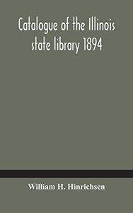 Catalogue of the Illinois state library 1894 - Hardcover