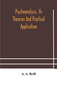 Psychoanalysis, its theories and practical application - Paperback Psychoanalysis, its theories and practical application - Paperback
