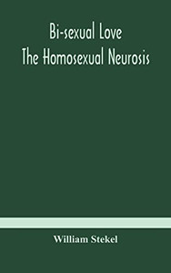 Bi-sexual love; the homosexual neurosis - Hardcover Bi-sexual love; the homosexual neurosis - Hardcover