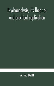 Psychoanalysis, its theories and practical application - Hardcover Psychoanalysis, its theories and practical application - Hardcover