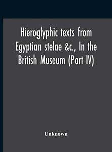 Hieroglyphic Texts From Egyptian Stelae &C., In The British Museum (Part Iv) - Hardcover Hieroglyphic Texts From Egyptian Stelae &C., In The British Museum (Part Iv) - Hardcover