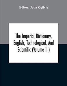 The Imperial Dictionary, English, Technological, And Scientific (Volume Iii) - Paperback The Imperial Dictionary, English, Technological, And Scientific (Volume Iii) - Paperback