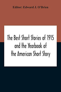 The Best Short Stories Of 1915 And The Yearbook Of The American Short Story The Best Short Stories Of 1915 And The Yearbook Of The American Short Story