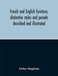 French And English Furniture, Distinctive Styles And Periods Described And Illustrated
