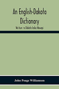 An English-Dakota Dictionary: Wa?icun ?a Dakota Ieska Wowapi