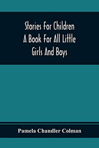 Stories For Children: A Book For All Little Girls And Boys Stories For Children: A Book For All Little Girls And Boys
