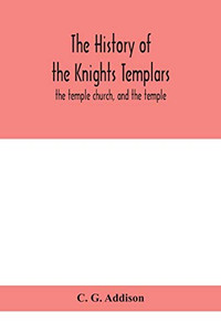 The history of the Knights Templars: the temple church, and the temple - Paperback The history of the Knights Templars: the temple church, and the temple - Paperback
