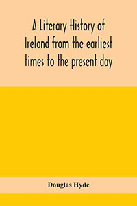 A literary history of Ireland from the earliest times to the present day - Paperback