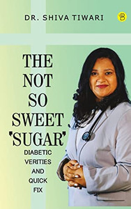 The not so sweet 'Sugar'- Diabetic verities and quick-fix The not so sweet 'Sugar'- Diabetic verities and quick-fix