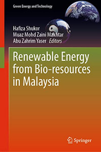 Renewable Energy from Bio-resources in Malaysia (Green Energy and Technology) Renewable Energy from Bio-resources in Malaysia (Green Energy and Technology)