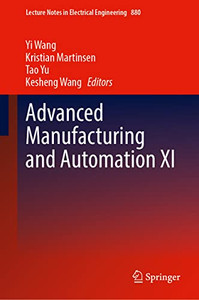 Advanced Manufacturing and Automation XI (Lecture Notes in Electrical Engineering, 880) Advanced Manufacturing and Automation XI (Lecture Notes in Electrical Engineering, 880)