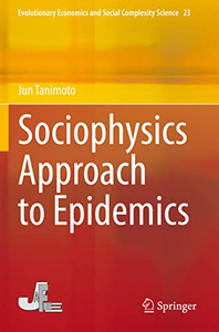 Sociophysics Approach to Epidemics (Evolutionary Economics and Social Complexity Science) Sociophysics Approach to Epidemics (Evolutionary Economics and Social Complexity Science)