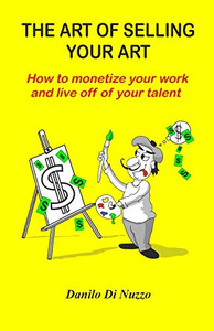 The art of selling your art: How to monetize your work and live off your talent The art of selling your art: How to monetize your work and live off your talent