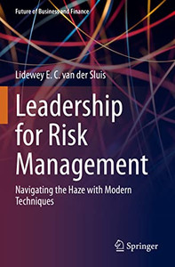 Leadership for Risk Management: Navigating the Haze with Modern Techniques (Future of Business and Finance)