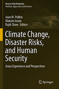 Climate Change, Disaster Risks, and Human Security: Asian Experience and Perspectives (Disaster Risk Reduction) Climate Change, Disaster Risks, and Human Security: Asian Experience and Perspectives (Disaster Risk Reduction)