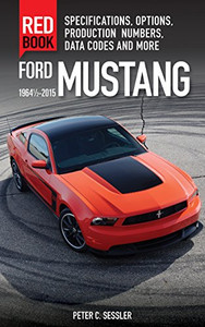 Ford Mustang Red Book 1964 1/2-2015: Specifications, Options, Production Numbers, Data Codes, and More