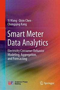 Smart Meter Data Analytics: Electricity Consumer Behavior Modeling, Aggregation, and Forecasting Smart Meter Data Analytics: Electricity Consumer Behavior Modeling, Aggregation, and Forecasting