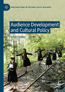 Audience Development and Cultural Policy (New Directions in Cultural Policy Research)