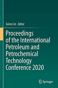 Proceedings of the International Petroleum and Petrochemical Technology Conference 2020