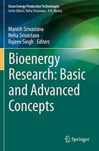 Bioenergy Research: Basic and Advanced Concepts (Clean Energy Production Technologies) Bioenergy Research: Basic and Advanced Concepts (Clean Energy Production Technologies)