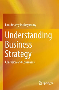 Understanding Business Strategy: Confusion and Consensus Understanding Business Strategy: Confusion and Consensus
