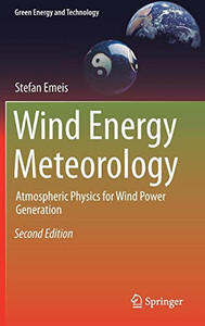 Wind Energy Meteorology: Atmospheric Physics for Wind Power Generation (Green Energy and Technology)