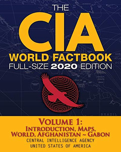 The CIA World Factbook Volume 1 - Full-Size 2020 Edition: Giant Format, 600+ Pages: The #1 Global Reference, Complete & Unabridged - Vol. 1 of 3, ... Gabon (Carlile Intelligence Library) The CIA World Factbook Volume 1 - Full-Size 2020 Edition: Giant Format, 600+ Pages: The #1 Global Reference, Complete & Unabridged - Vol. 1 of 3, ... Gabon (Carlile Intelligence Library)