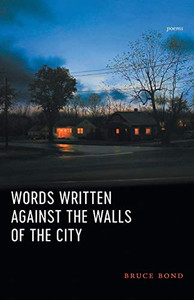 Words Written Against the Walls of the City: Poems Words Written Against the Walls of the City: Poems