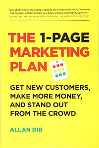 The 1-Page Marketing Plan: Get New Customers, Make More Money, And Stand out From The Crowd The 1-Page Marketing Plan: Get New Customers, Make More Money, And Stand out From The Crowd