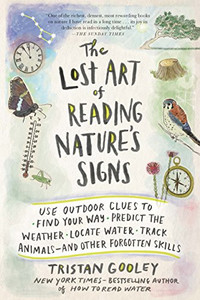 The Lost Art of Reading Nature's Signs: Use Outdoor Clues to Find Your Way, Predict the Weather, Locate Water, Track Animals?and Other Forgotten Skills (Natural Navigation) The Lost Art of Reading Nature's Signs: Use Outdoor Clues to Find Your Way, Predict the Weather, Locate Water, Track Animals?and Other Forgotten Skills (Natural Navigation)